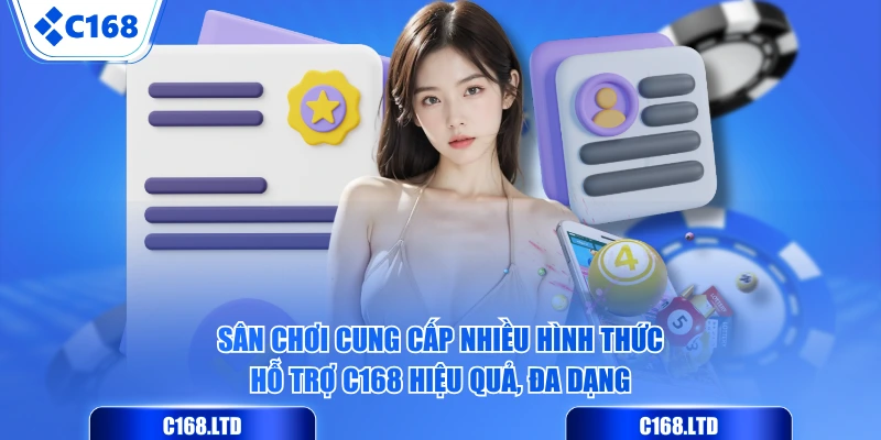 Sân chơi cung cấp nhiều hình thức hỗ trợ C168 hiệu quả, đa dạng